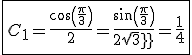 \fbox{C_1=\frac{cos(\frac{\pi}{3})}{2}=\frac{sin(\frac{\pi}{3})}{2sqrt3}=\frac{1}{4}}